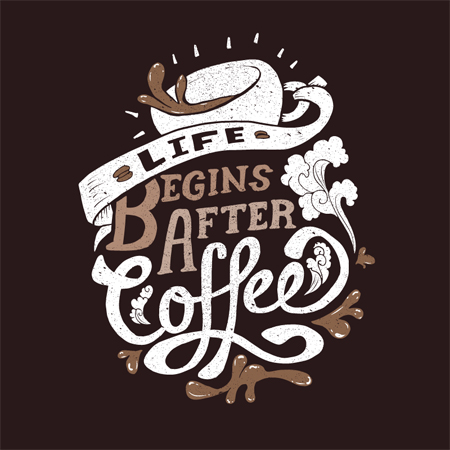 Life begins after coffee