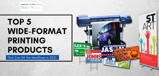 5 Wide-format Printing Products That Can Hit the Headlines in 2021