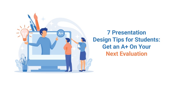 7 Presentation Design Tips for Students: Get an A+ On Your Next Evaluation